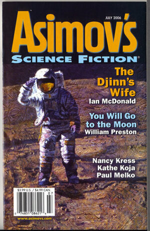 Asimov's Science Fiction, July 2006 by Paul Di Filippo, Lyle Wiedeman, Robert Silverberg, Sheila Williams, Dominic J. Vitacco, Ian McDonald, Nancy Kress, William Preston, Paul Melko, L. Timmel Duchamp, Tim Pratt, Ted Kosmatka, Therese Littleton, Kathe Koja, Erwin S. Strauss