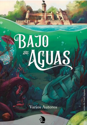 Bajo las aguas by Marta Inés Rodríguez, Loren Ysella, Matt D. McGregor, Raquel Aysa Martínez, David Mancera, Andrea Larrión, Irene Angulo, Alba Souto Rodríguez, Eli Macías, Raquel Besteiro Gestoso