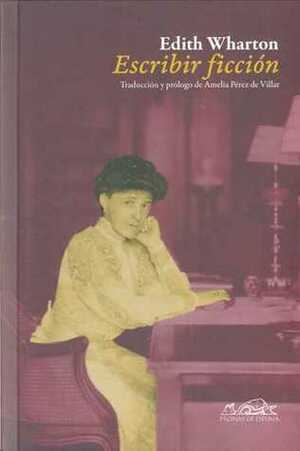 Escribir ficción by Amelia Pérez de Villar, Edith Wharton