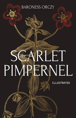 The Scarlet Pimpernel Illustrated by Baroness Orczy