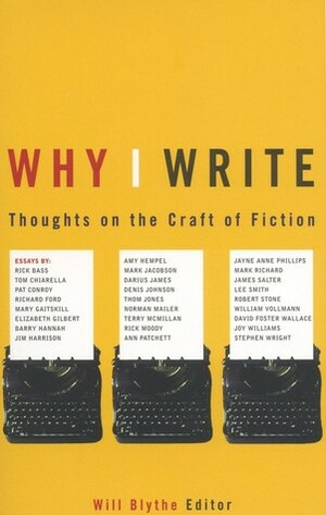 Why I Write: Thoughts on the Craft of Fiction by Will Blythe