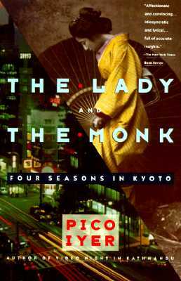 The Lady and the Monk: Four Seasons in Kyoto by Pico Iyer