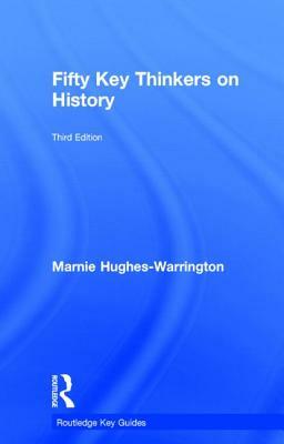 Fifty Key Thinkers on History by Marnie Hughes-Warrington