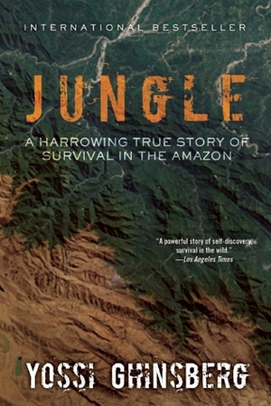 Jungle: A Harrowing True Story of Survival in the Amazon by Yossi Ghinsberg