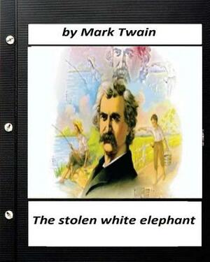 The stolen white elephant.By Mark Twain (World's Classics) by Mark Twain