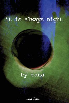 it is always night by Tana