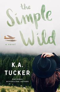 The Simple Wild by K.A. Tucker