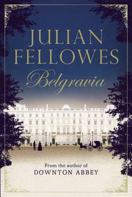 Julian Fellowes's Belgravia by Julian Fellowes