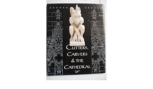 Cutters, Carvers &amp; the Cathedral by George Ancona