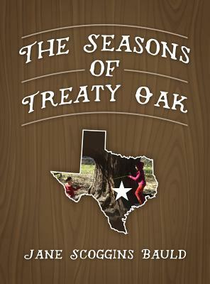 The Seasons of Treaty Oak by Jane Scoggins Bauld