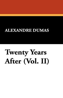 Twenty Years After (Vol. II) by Alexandre Dumas