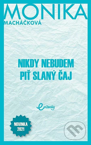 Nikdy nebudem piť slaný čaj  by Monika Macháčková