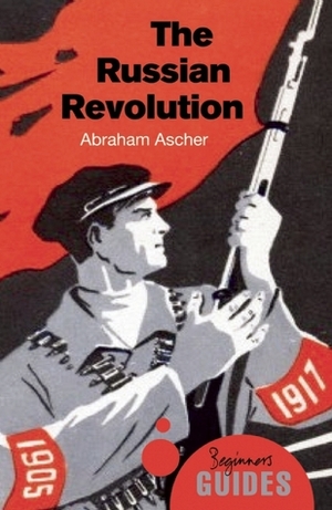 The Russian Revolution: A Beginner's Guide by Abraham Ascher