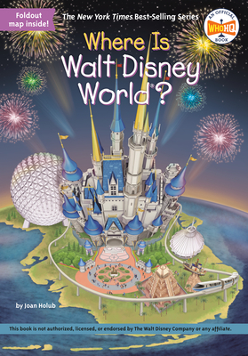 Where Is Walt Disney World? by Joan Holub, Who HQ