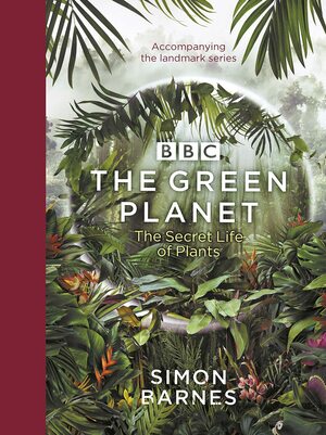 The Green Planet: (ACCOMPANIES THE BBC SERIES PRESENTED BY DAVID ATTENBOROUGH) by Simon Barnes