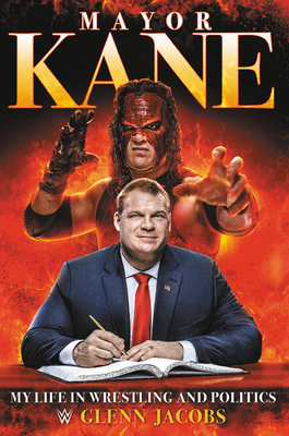 Mayor Kane: My Life in Wrestling and Politics by Glenn Jacobs