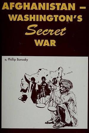 Afghanistan - Washington's Secret War by Phillip Bonosky