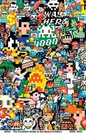 4000 The Complete Guide to the Space Invaders 1998-2021 by Invader