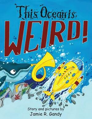 This Ocean is Weird by Jamie R. Gandy