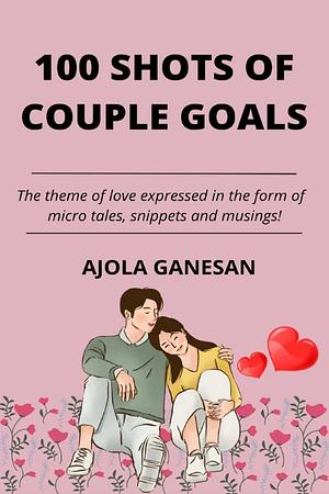 100 Shots Of Couple Goals  by Ajola Ganesan