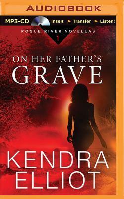 On Her Father's Grave by Kendra Elliot