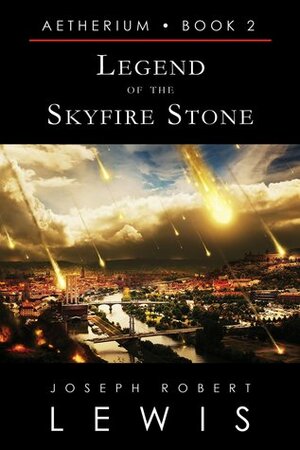 Legend of the Skyfire Stone by Joseph Robert Lewis