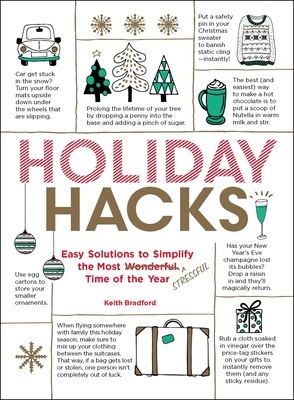 Holiday Hacks: Easy Solutions to Simplify the Most Wonderful Time of the Year by Keith Bradford