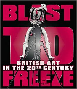 Blast to Freeze: British Art in the 20th Century by Andrew Causey, Richard Cork