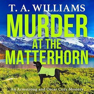 Murder On The Matterhorn by T.A. Williams, T.A. Williams, Simon Mattacks