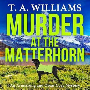 Murder On The Matterhorn by T.A. Williams, T.A. Williams, Simon Mattacks