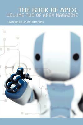 The Book of Apex: Volume 2 by Nir Yaniv, Alethea Kontis, James L. Sutter, Jerry L. Gordon, Jennifer Pelland, Peter M. Ball, Jason Sizemore, Seanan McGuire, Maurice Broaddus, J.M. McDermott, Ekaterina Sedia, Paul Jessup, Peter Atwood, Genevieve Valentine, Tobias Amadon Bengelsdorf, James F. Reilly, Mary Robinette Kowal, Keffy R.M. Kehrli, Brad Becraft, Mark Henry, Holly Hight, Rochita Loenen-Ruiz, Glenn Lewis Gillette, Terra LeMay