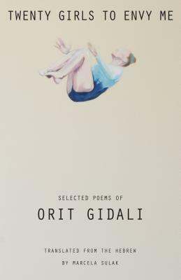 Twenty Girls to Envy Me: Selected Poems of Orit Gidali by Orit Gidali