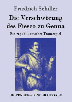 Die Verschwörung des Fiesco zu Genua: Ein republikanisches Trauerspiel by Friedrich Schiller