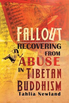 Fallout: Recovering from Abuse in Tibetan Buddhism by Tahlia Newland