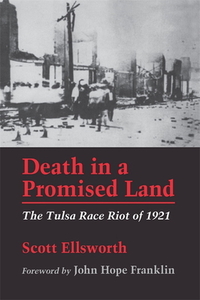 Death in a Promised Land: The Tulsa Race Riot of 1921 by Scott Ellsworth