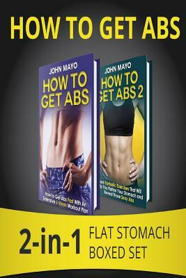 How to Get Abs: 2-in-1 Flat Stomach Boxed Set by John Mayo