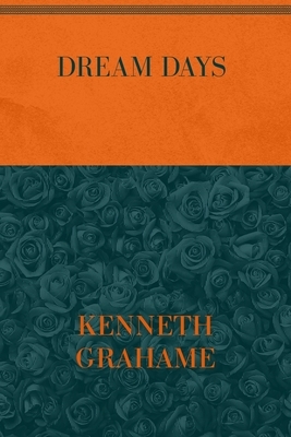 Dream Days: Special Version by Kenneth Grahame