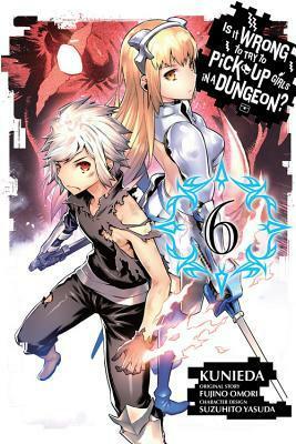 Is It Wrong to Try to Pick Up Girls in a Dungeon? Manga, Vol. 6 by Fujino Omori, Kunieda