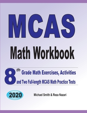 MCAS Math Workbook: 8th Grade Math Exercises, Activities, and Two Full-Length MCAS Math Practice Tests by Reza Nazari, Michael Smith