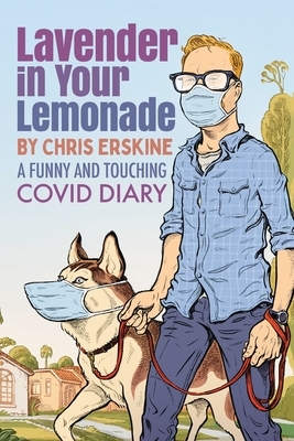 Lavender in Your Lemonade: A Funny and Touching COVID Diary by Chris Erskine