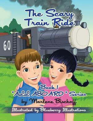 The Scary Train Ride: Book1: "All Aboard" Series by Marlene Bischoff