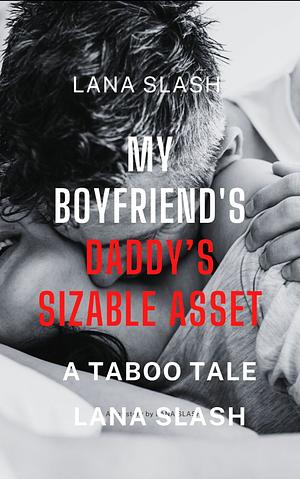 My Boyfriend's Daddy's Sizeable Asset by Lana Slash