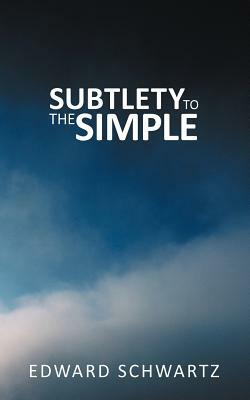 Subtlety to the Simple by Edward Schwartz