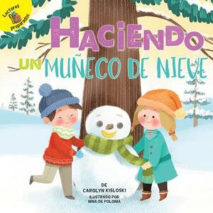 Haciendo Un Muñeco de Nieve: Building a Snowman by Carolyn Kisloski