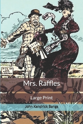 Mrs. Raffles: Large Print by John Kendrick Bangs