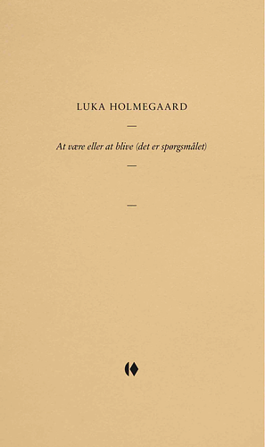 At være eller at blive by Luka Holmegaard