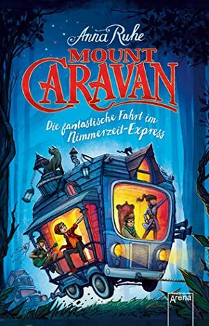 Mount Caravan: Die fantastische Fahrt im Nimmerzeit-Express by Anna Ruhe