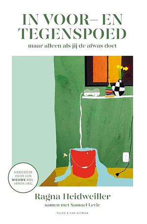  In voor- en tegenspoed : maar alleen als jij de afwas doet : handboek voor een nieuwe rolverdeling by Ragna Heidweiller