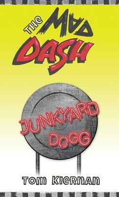 The Mad Dash - Junkyard Dogg by Tom Kiernan