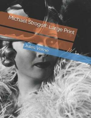 Michael Strogoff: Large Print by Jules Verne